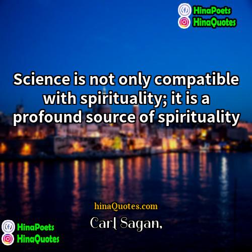 Carl Sagan Quotes | Science is not only compatible with spirituality;